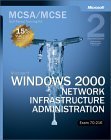 Imagen de archivo de Microsoft Windows 2000 Network Infrastructure Administration : MCSA/MCSE Self-Paced Training Kit (Exam 70-216) a la venta por Better World Books