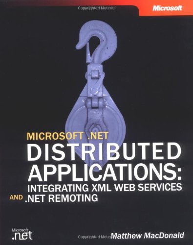 Stock image for Microsoft . Net Distributed Applications : Integrating XML Web Services and . Net Remoting for sale by Better World Books