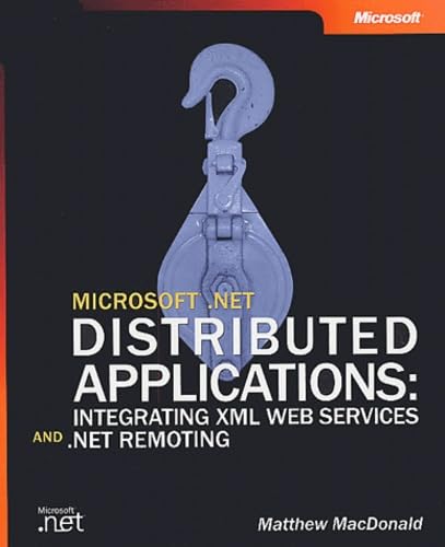 Stock image for Microsoft . Net Distributed Applications : Integrating XML Web Services and . Net Remoting for sale by Better World Books