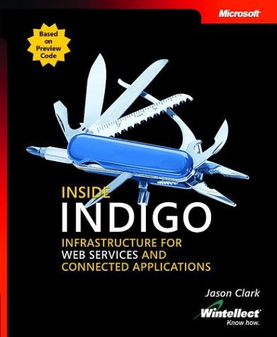 Inside "Indigo": Infrastructure for Web Services and Connected Applications (9780735619418) by Clark, Jason