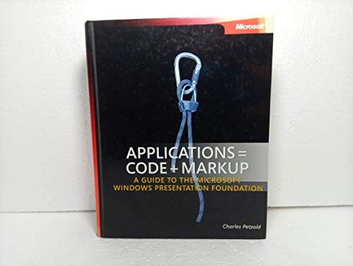Applications = Code + Markup: A Guide to the Microsoft Windows Presentation Foundation (Pro - Developer) (9780735619579) by Petzold, Charles