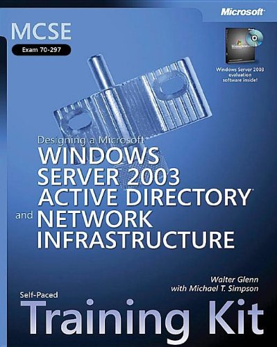 MCSE Self-Paced Training Kit (Exam 70-297): Designing a MicrosoftÂ® Windows Server(TM) 2003 Active DirectoryÂ® and Network Infrastructure (9780735619708) by Glenn, Walter; Simpson, Michael T.