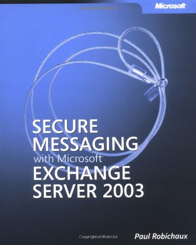 Secure Messaging with MicrosoftÂ® Exchange Server 2003 (9780735619906) by Robichaux, Paul