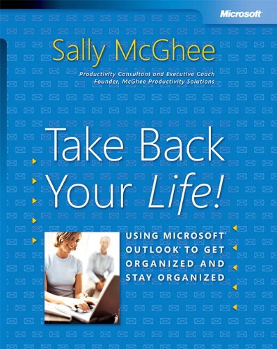 Beispielbild fr Take Back Your Life! : Using Microsoft Outlook to Get Organized and Stay Organized zum Verkauf von Better World Books