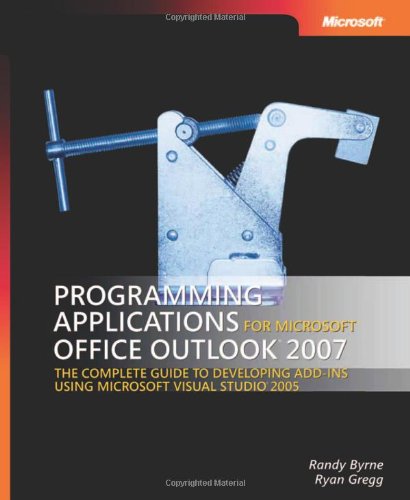 Programming Applications for MicrosoftÂ® Office OutlookÂ® 2007 (9780735622494) by Randy Byrne; Ryan Gregg