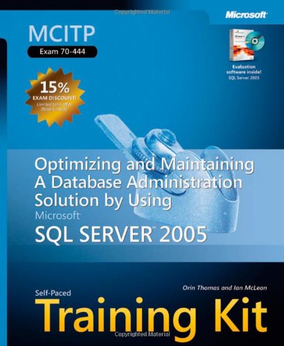 Imagen de archivo de MCITP Self-Paced Training Kit (Exam 70-444): Optimizing and Maintaining a Database Administration Solution Using Microsoft SQL Server 2005: . Solution Using Microsoft SQL Server(tm) 2005 a la venta por Goodwill Books