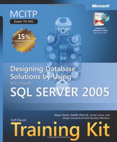 MCITP Self-Paced Training Kit (Exam 70-441): Designing Database Solutions by Using Microsoft SQL Server(TM) 2005 (9780735623422) by Sarka, Dejan; Leonard, Andy; Loria, Javier; Wiernik, Adolfo