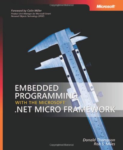 Embedded Programming with the MicrosoftÂ® .NET Micro Framework (9780735623651) by Thompson, Donald; Miles, Rob