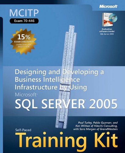 Mcitp Self-paced Training Kit (Exam 70-446): Designing and Developing a Business Intelligence Infrastructure by Using Microsoft SQL Server 2005 (9780735623842) by Paul Turley; Dan Wood; Sara Morgan