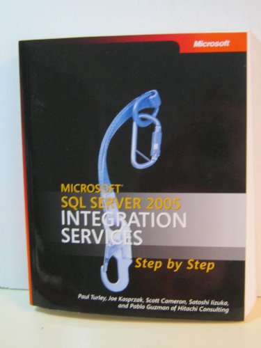 MicrosoftÂ® SQL Server(TM) 2005 Integration Services Step by Step (9780735624054) by Paul Turley; Joe Kasprzak; Scott Cameron; Satoshi Iizuka; Pablo Guzman; Hitachi Consulting