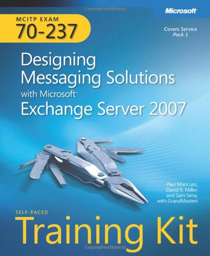 Stock image for MCITP Self-Paced Training Kit (Exam 70-237): Designing Messaging Solutions with Microsoft? Exchange Server 2007 for sale by SecondSale