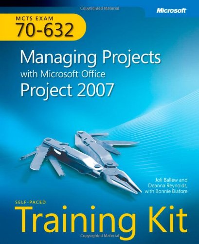 Stock image for MCTS Self-Paced Training Kit (Exam 70-632): Managing Projects with Microsoft Office Project 2007 [With CDROM] for sale by ThriftBooks-Dallas