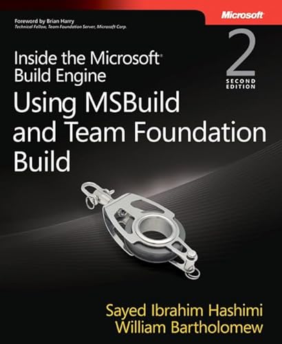Inside the Microsoft Build Engine: Using MSBuild and Team Foundation Build: Using MSBuild and Team Foundation Build (2nd Edition) (Developer Reference) - Hashimi, Sayed