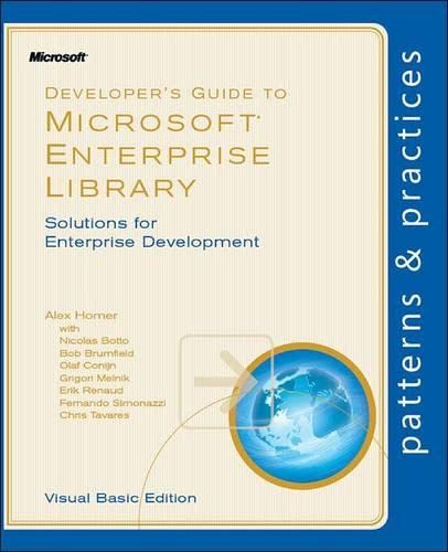 Developer's Guide to Microsoft Enterprise Library, Visual Basic Edition (Patterns & Practices) (9780735651777) by Homer, Alex; Botto, Nicolas; Brumfield, Bob; Melnik, Grigori; Renaud, Erik; Simonazzi, Fernando; Tavares, Chris