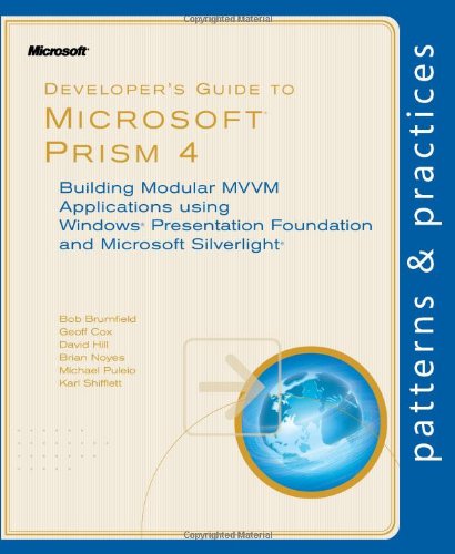 9780735656109: Developer's Guide to Microsoft Prism 4: Building Modular MVVM Applications Using Windows Presentation Foundation and Microsoft Silverlight ... Foundation and Microsoft Silverlight)