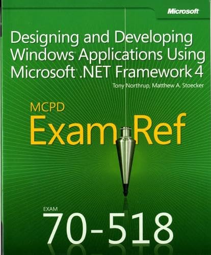 9780735657236: MCPD 70-518 Exam Ref:: Designing and Developing Windows Applications Using Microsoft .NET Framework 4