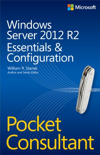 Windows Server 2012 R2 Pocket Consultant: Essentials & Configuration (9780735682573) by Stanek, William R.