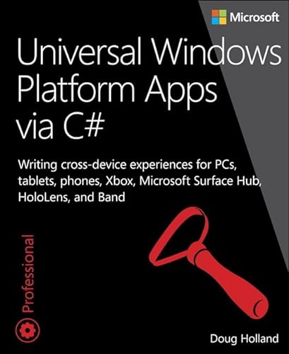 9780735684126: Universal Windows Platform Apps via C#: Writing cross-device experiences for PCs, tablets, phones, Xbox, Microsoft Surface Hub, HoloLens, and Band (Developer Reference)