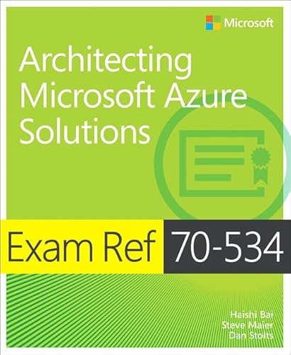 Architecting Microsoft Azure Solutions: Exam Ref 70-534