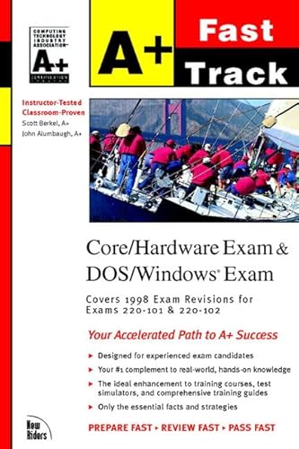 A+ Fast Track: Core/Hardware and DOS/Windows Exams (9780735700284) by Berkel, Scott; Alumbaugh, John
