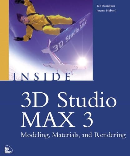 Inside 3d Studio Max 3 Modeling, Materials and Rendering: Modeling, Materials, and Rendering (9780735700857) by Boardman, Ted; Hubbell, Jeremy