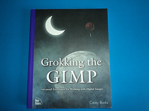 9780735709249: Grokking the Gimp: Advanced Techniques for Working With Digital Images