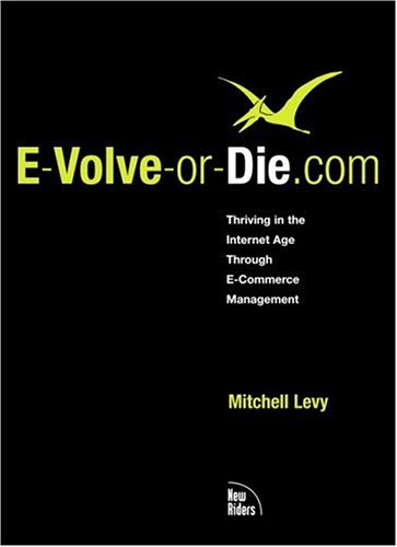 Imagen de archivo de E-Volve-Or-Die.Com: Thriving in the Internet Age Through E-Commerce Management a la venta por BooksRun