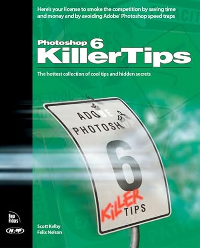 Photoshop 6 Killer Tips (9780735712096) by Kelby, Scott; Nelson, Felix