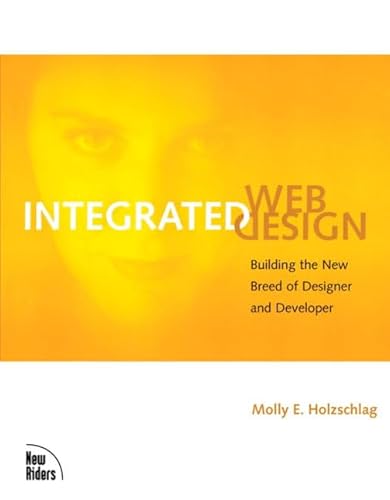 9780735712331: Integrated Web Design: Building the New Breed of Designer and Developer