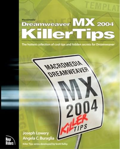 Macromedia Dreamweaver Mx 2004 Killer Tips: The Hottest Collection of Cool Tips and Hidden Secrets for Dreamweaver (9780735713796) by Lowery, Joseph; Buraglia, Angela C.