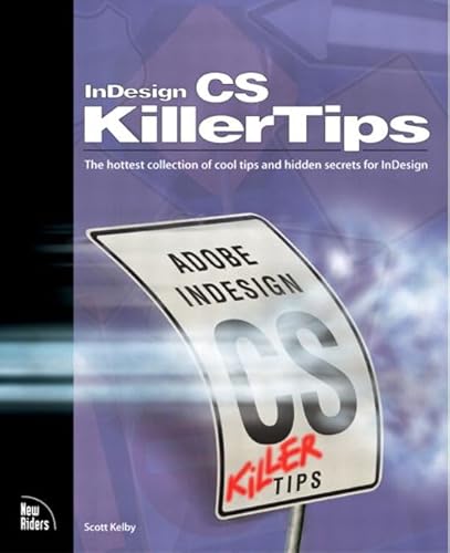 Indesign Cs Killer Tips: The Hottest Collection of Cool Tips and Hidden Secrets for Indesing (9780735714021) by Kelby, Scott; White, Terry