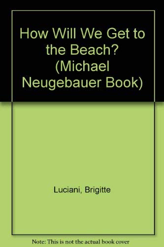 Imagen de archivo de How Will We Get to the Beach? (Michael Neugebauer Book) a la venta por HPB-Emerald