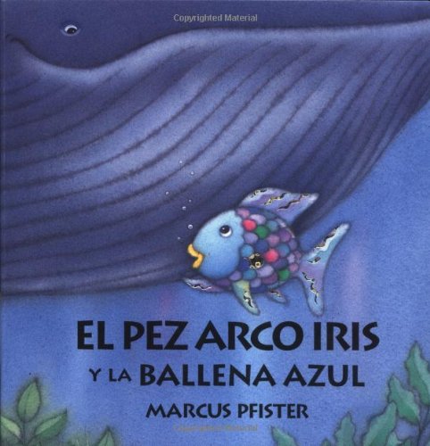 Stock image for El Pez Arco Iris y La Ballena Azul: Rainbow Fish and the Big Blue Whale for sale by ThriftBooks-Dallas