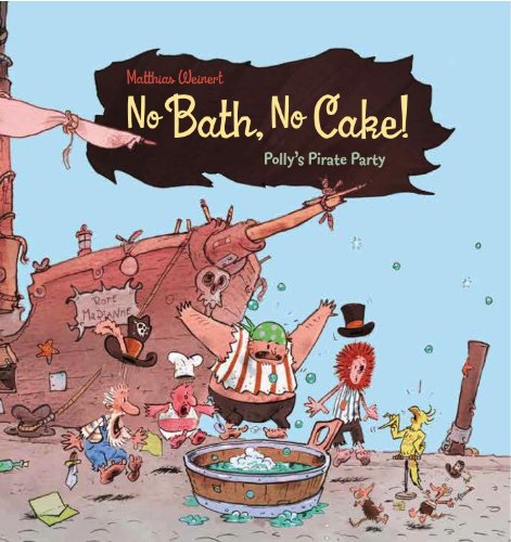 Beispielbild fr No Bath, No Cake! : Polly's Pirate Party zum Verkauf von Better World Books