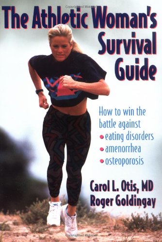 Stock image for The Athletic Woman's Survival Guide: How to Win the Battle Against Eating Disorders, Amenorrhea, and Osteoporosis for sale by SecondSale