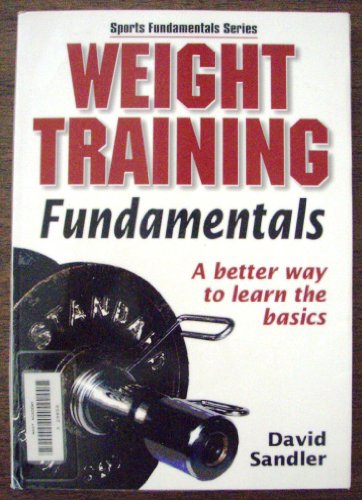 Stock image for Weight Training Fundamentals : A Better Way to Learn the Basics for sale by Better World Books