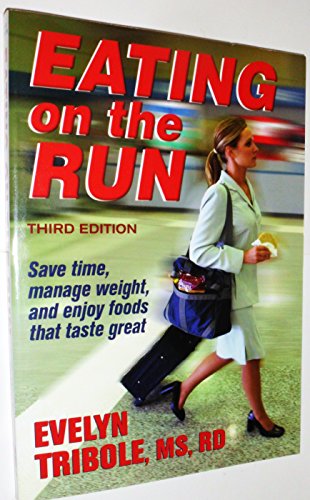 Beispielbild fr Eating on the Run: Save Time, Manage Weight, and Enjoy Foods That Taste Great, Third Edition zum Verkauf von Adventures Underground