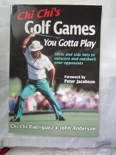 Chi Chi's Golf Games You Gotta Play (9780736046312) by Chi Chi Rodriguez; John Anderson; Peter Jacobsen
