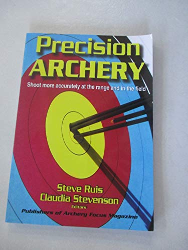 9780736046343: Precision Archery: For Pin-Point Accuracy in: Target Shooting, Field Competition, Bow Hunting