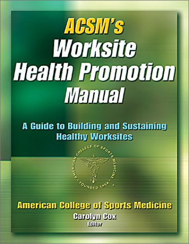 Beispielbild fr ACSM's Worksite Health Promotion Manual: A Guide to Building and Sustaining Healthy Worksites zum Verkauf von Wonder Book