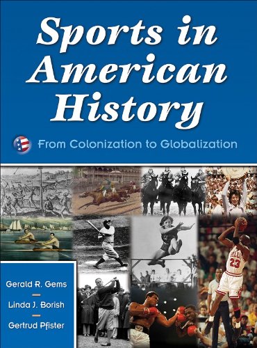 Sports in American History:From Colonization to Globalization (9780736056212) by Gems, Gerald; Borish, Linda; Pfister, Gertrud