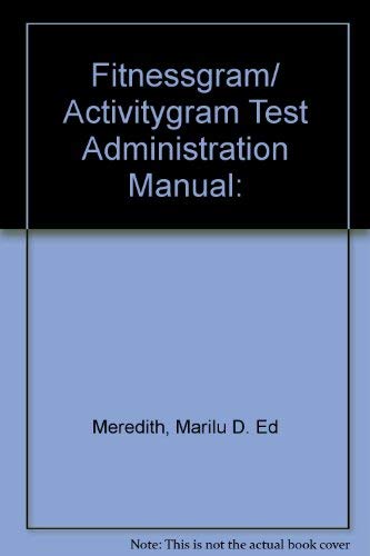 Fitnessgram/ Activitygram Test Administration Manual: - Meredith, Marilu D. Ed