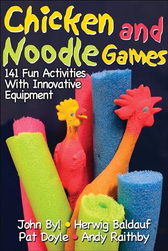 Chicken and Noodle Games: 141 Fun Activities With Innovative Equipment (9780736063920) by Byl, John; Baldauf, Herwig; Doyle, Pat; Raithby, Andy