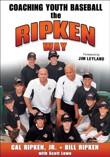 Coaching Youth Baseball the Ripken Way (9780736067829) by Ripken Jr., Cal; Ripken, Bill; Lowe, Scott