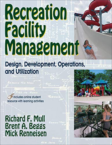 Recreation Faciltiy Management: Design, Development, Operations and Utilization (9780736070027) by Mull, Richard F.; Beggs, Brent A.; Renneisen, Mick