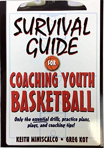 Survival Guide for Coaching Youth Basketball: Only the Essential Drills, Practice Plans, Plays, a...