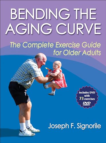 Bending the Aging Curve: The Complete Exercise Guide for Older Adults (9780736074452) by Signorile, Joseph F.