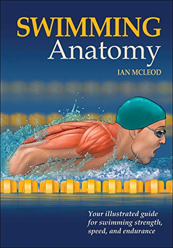 9780736075718: Swimming Anatomy: Your Illustrated Guide for Swimming Strength, Speed, and Endurance
