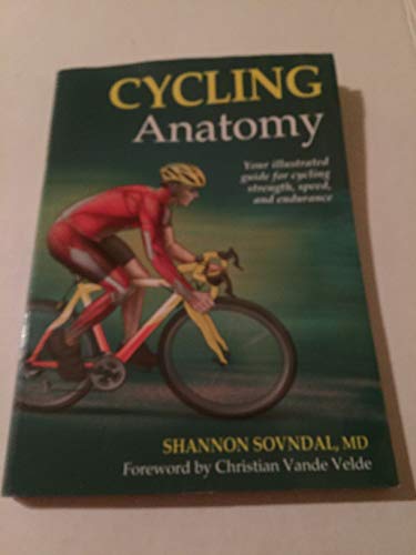 9780736075879: Cycling Anatomy: Your Illustrated Guide for Cycling Strength, Speed, and Endurance (Sports Anatomy)