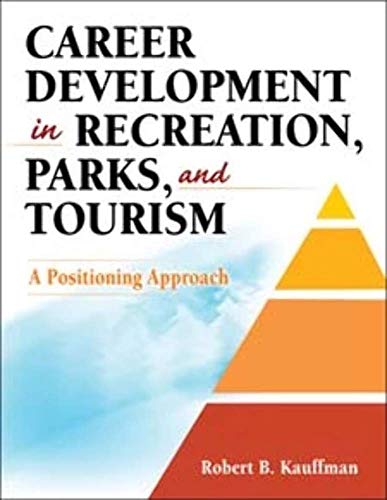 Career Development in Recreation, Parks, and Tourism: A Positioning Approach (9780736076333) by Kauffman, Robert B.